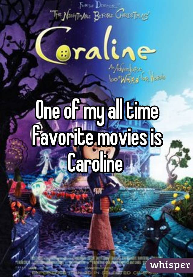 One of my all time favorite movies is Caroline 
