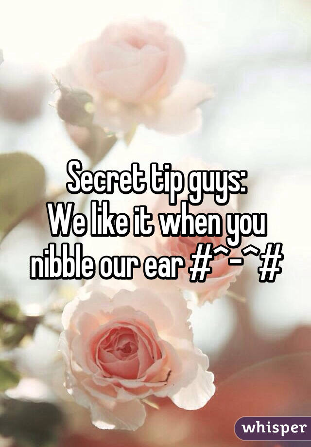 Secret tip guys:
We like it when you nibble our ear #^-^#