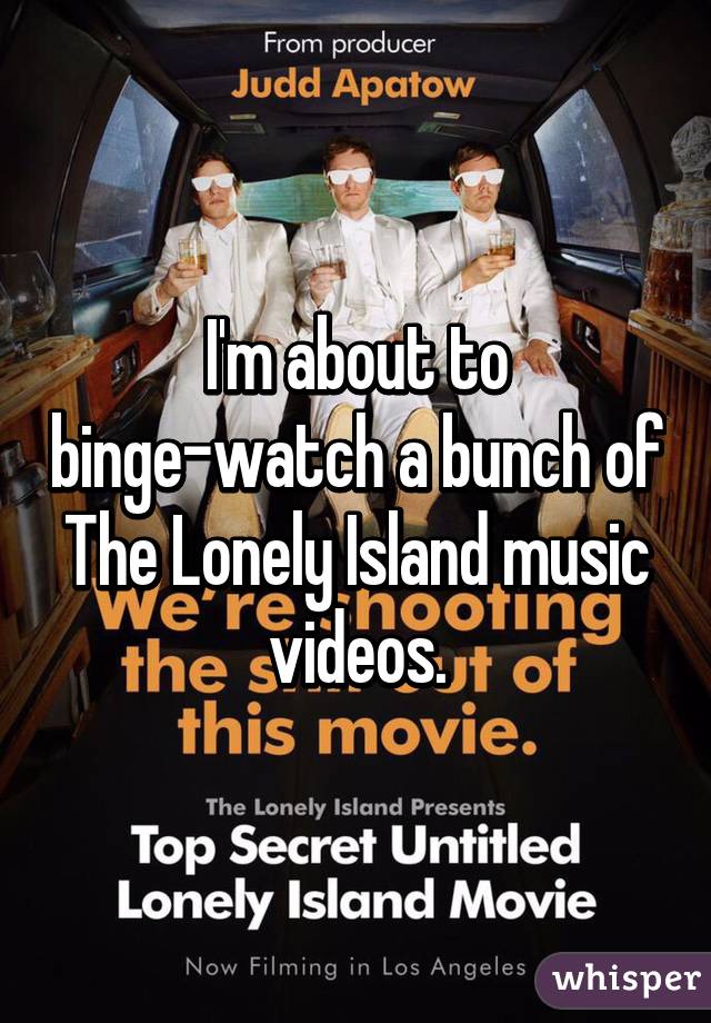 I'm about to binge-watch a bunch of The Lonely Island music videos.