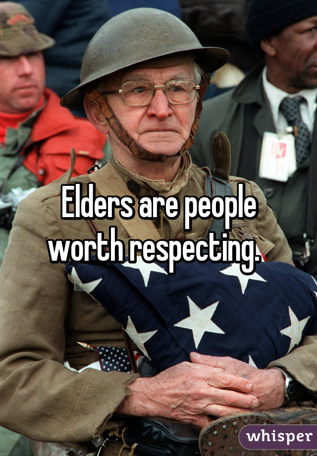 Elders are people worth respecting.  