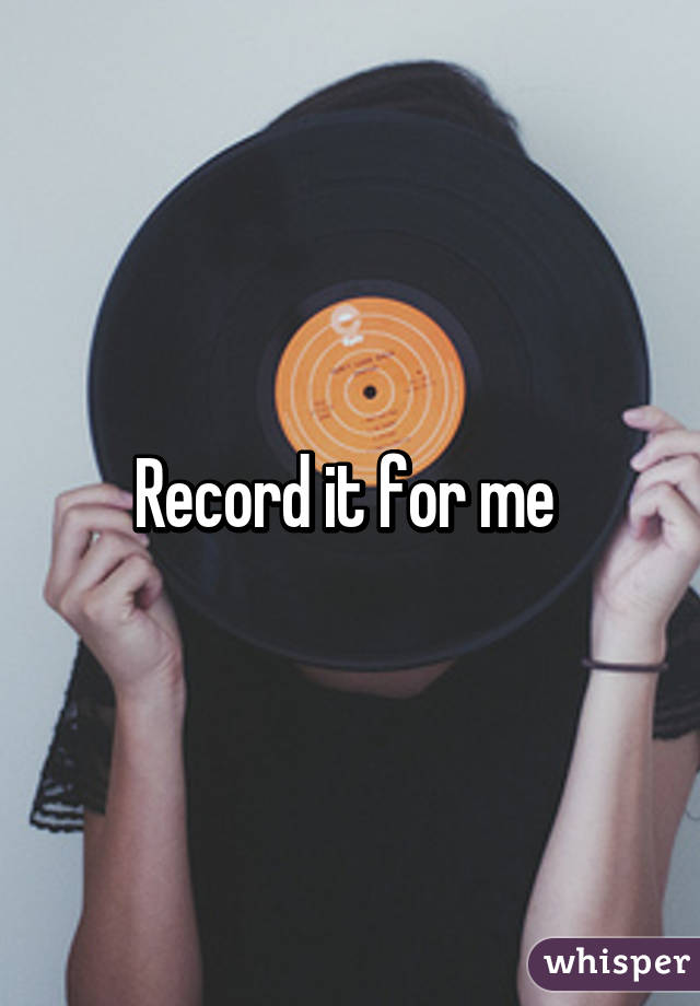 Record it for me 
