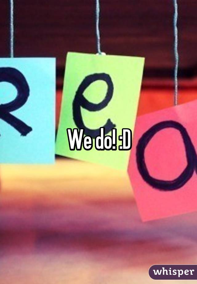 We do! :D