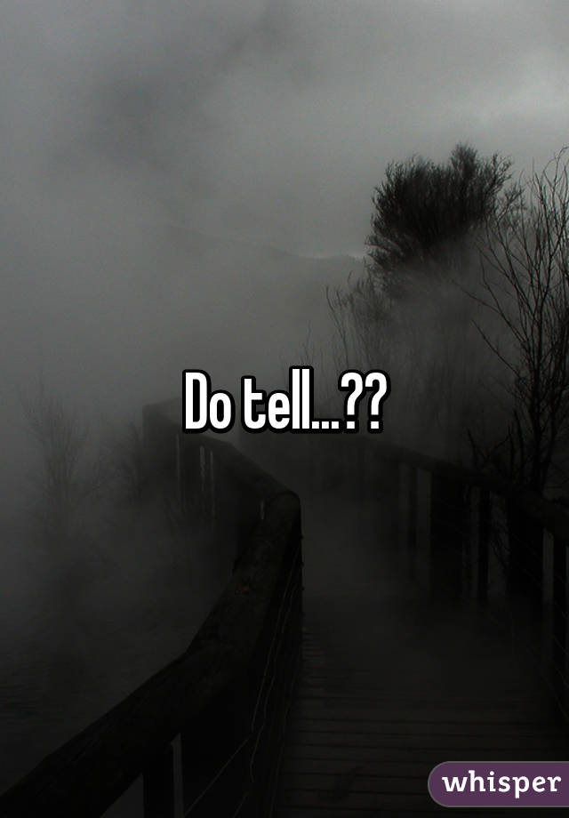 Do tell...👂👂