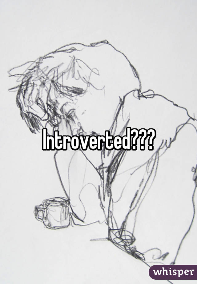 Introverted???