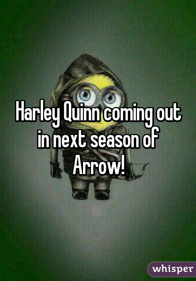 Harley Quinn coming out in next season of Arrow!