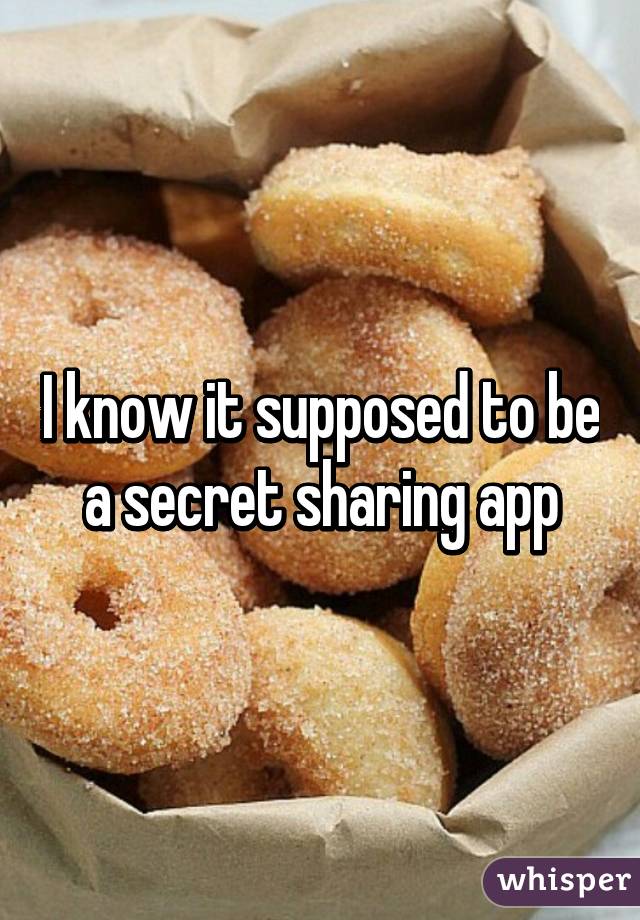 I know it supposed to be a secret sharing app