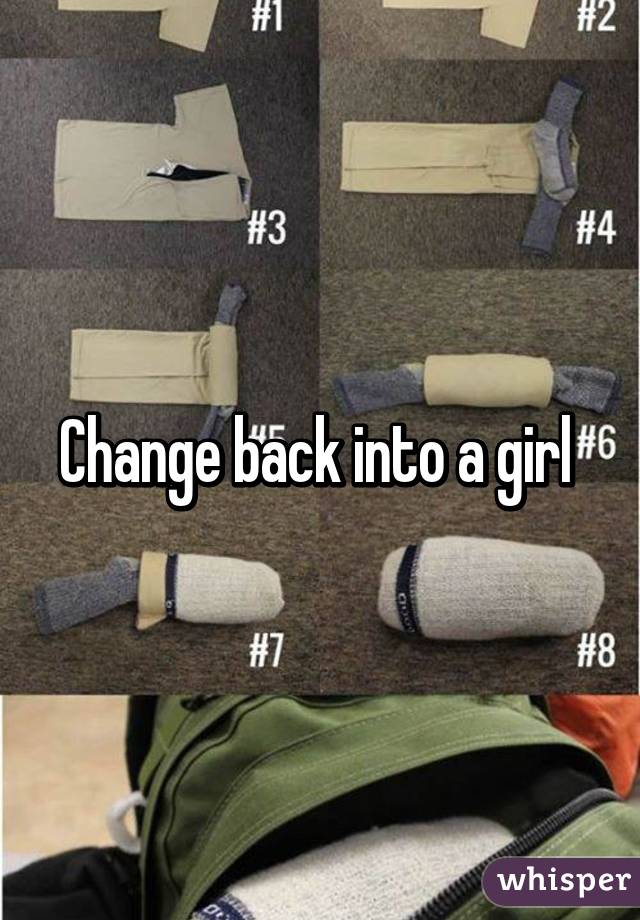 Change back into a girl 