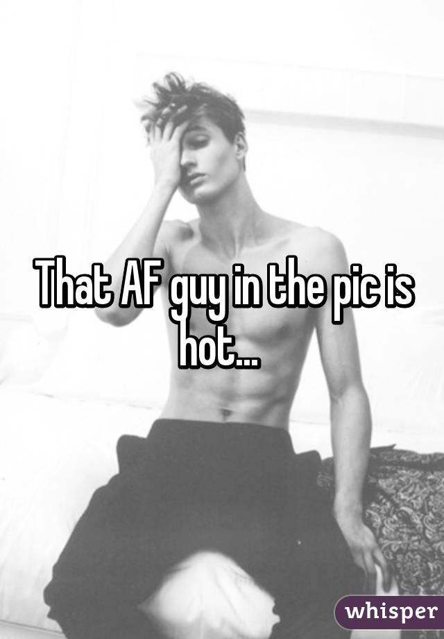That AF guy in the pic is hot... 