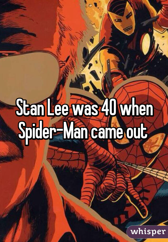 Stan Lee was 40 when Spider-Man came out 