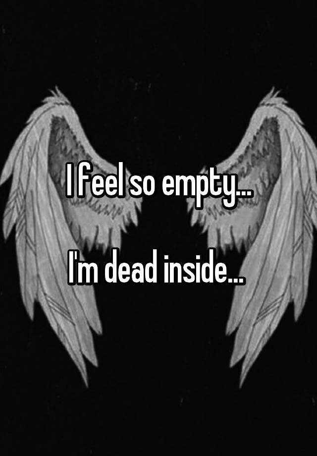 i-feel-so-empty-i-m-dead-inside