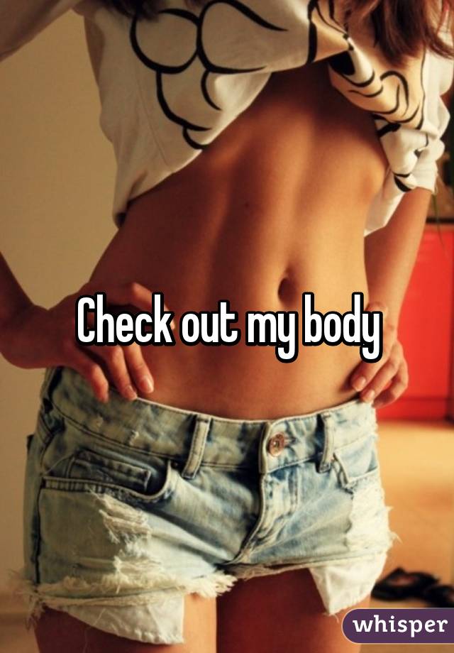 Check out my body