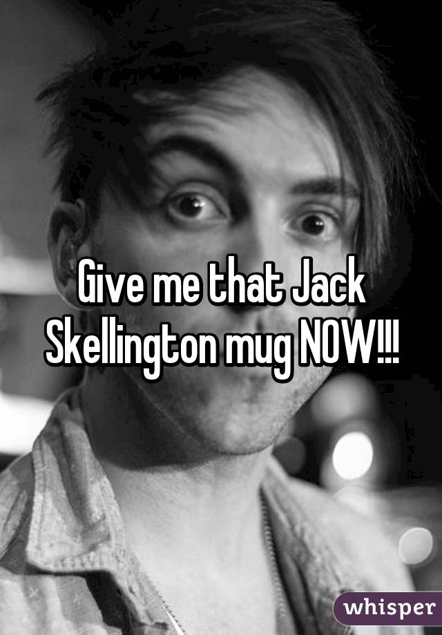 Give me that Jack Skellington mug NOW!!!