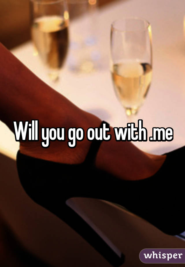 Will you go out with .me