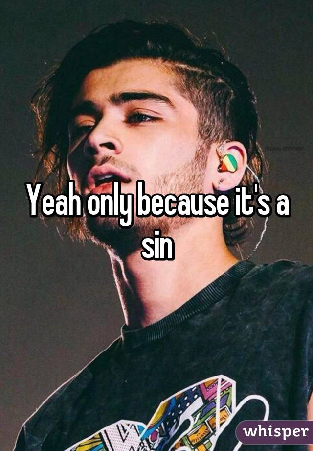 Yeah only because it's a sin