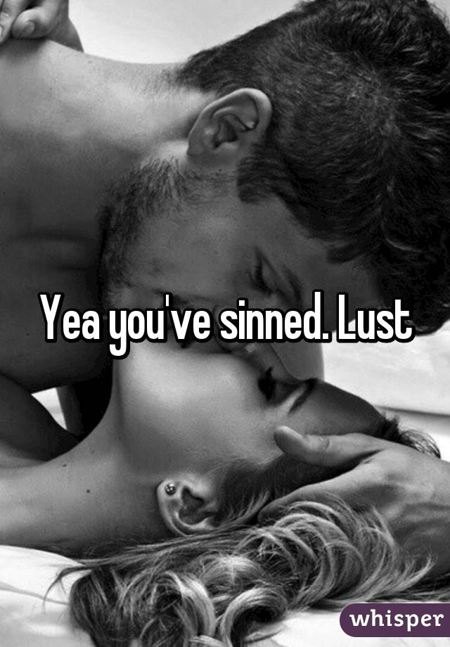 Yea you've sinned. Lust