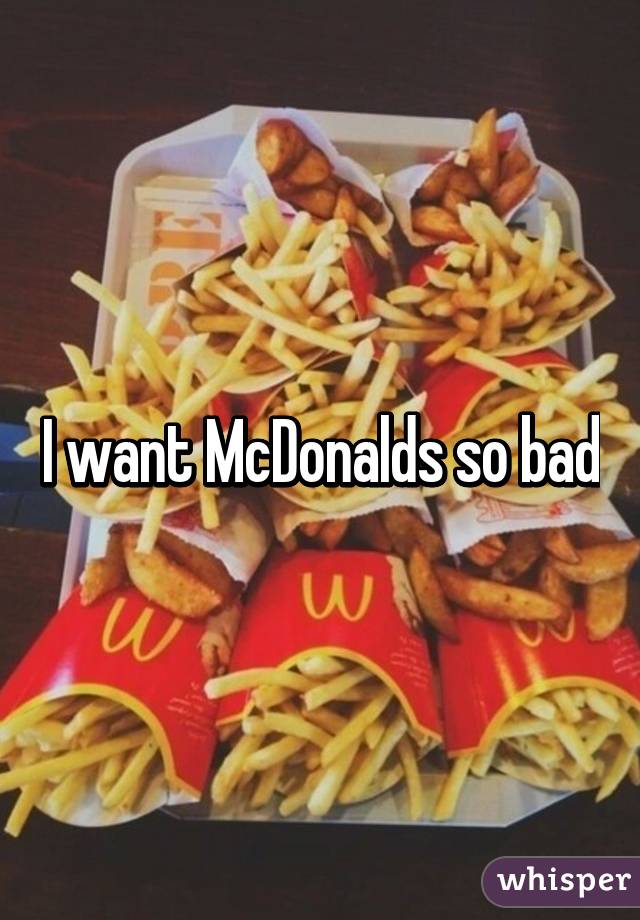 i-want-mcdonalds-so-bad