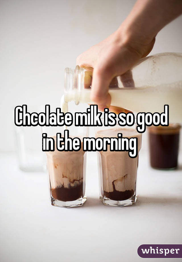 Chcolate milk is so good in the morning 