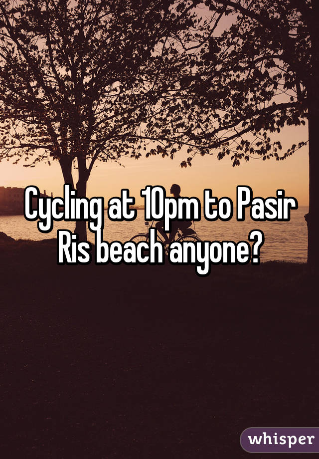 Cycling at 10pm to Pasir Ris beach anyone?