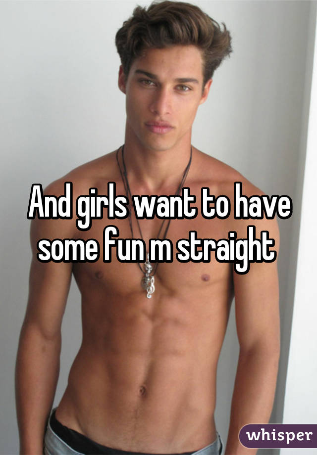 And girls want to have some fun m straight 