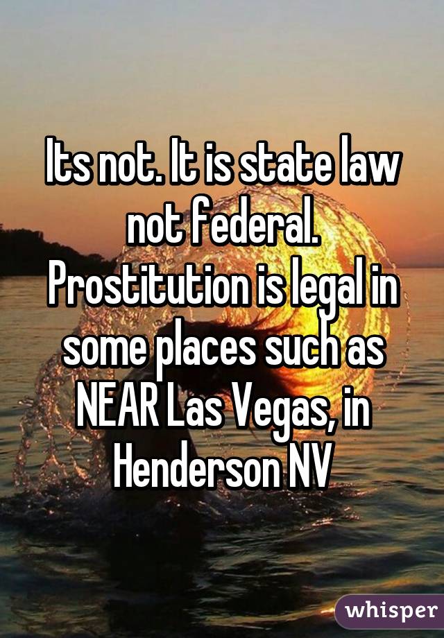 Its not. It is state law not federal.
Prostitution is legal in some places such as NEAR Las Vegas, in Henderson NV