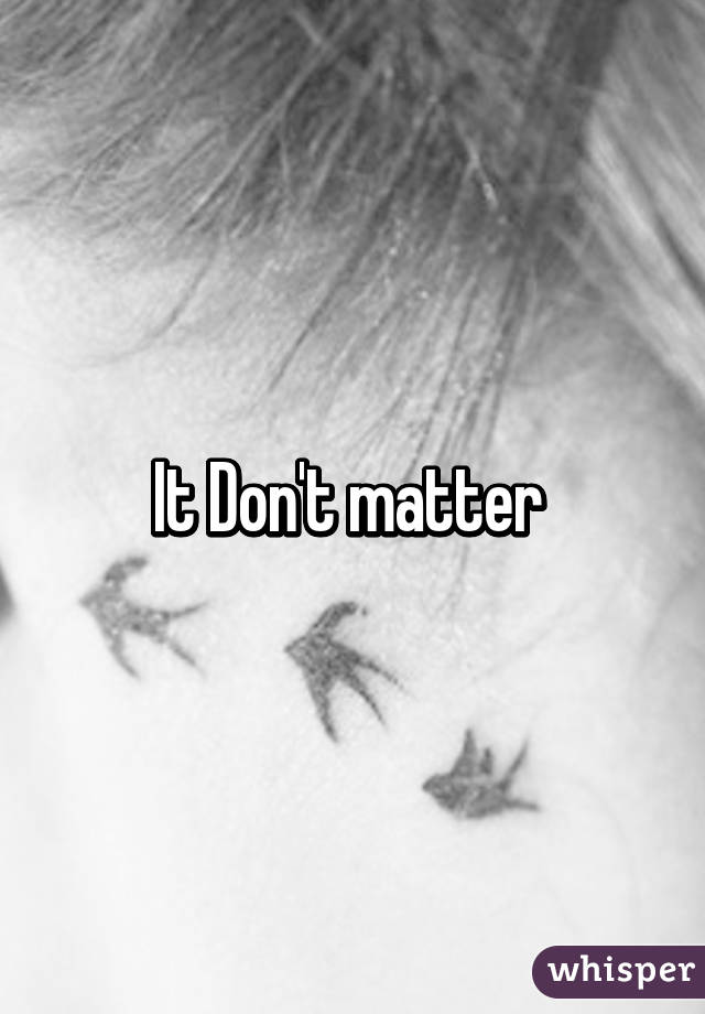 It Don't matter 