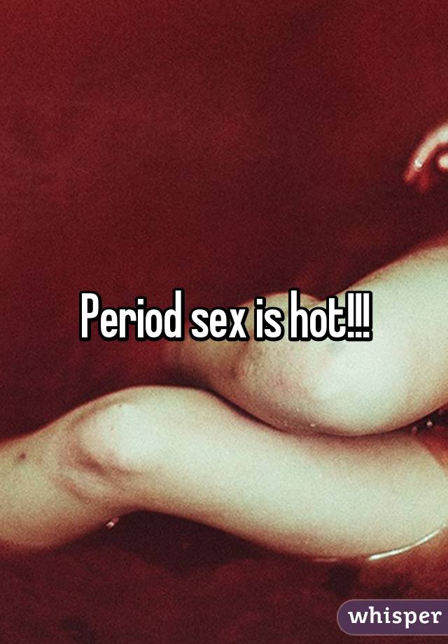 Period sex is hot!!!