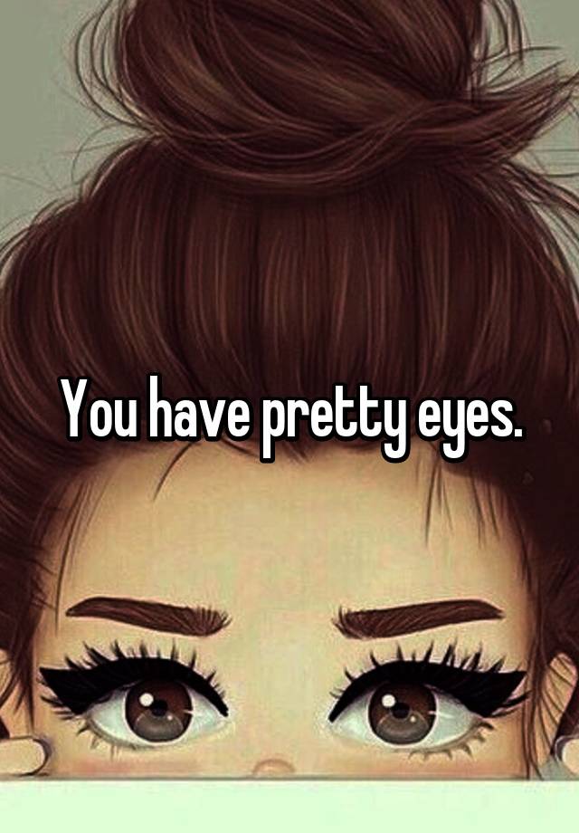 you-have-pretty-eyes