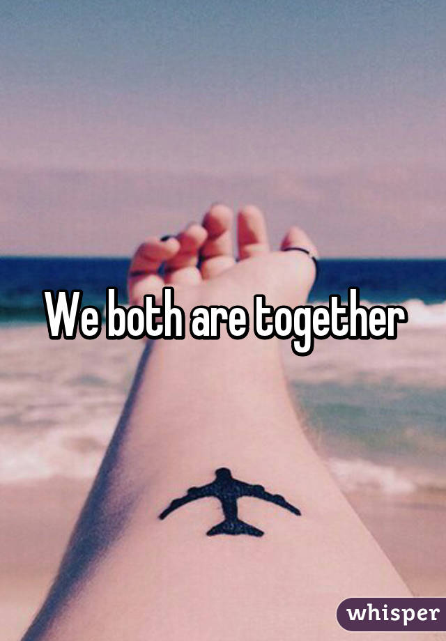We both are together