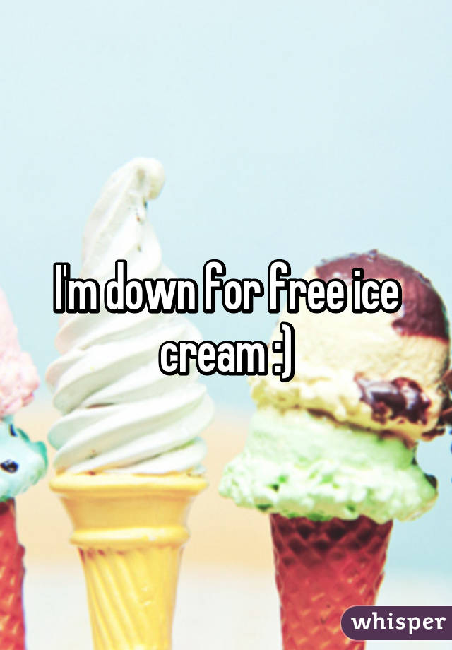 I'm down for free ice cream :)