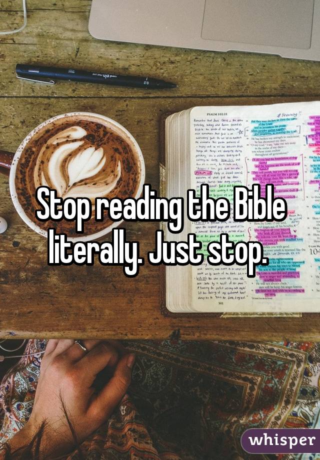 Stop reading the Bible literally. Just stop. 