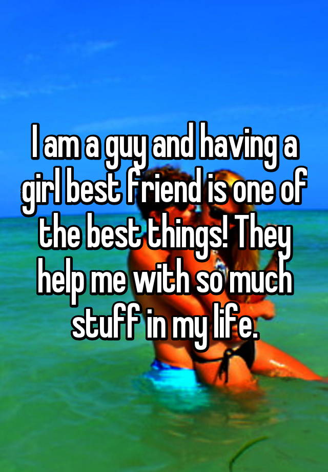 i-am-a-guy-and-having-a-girl-best-friend-is-one-of-the-best-things