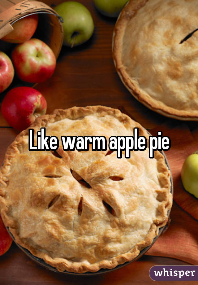 Like warm apple pie