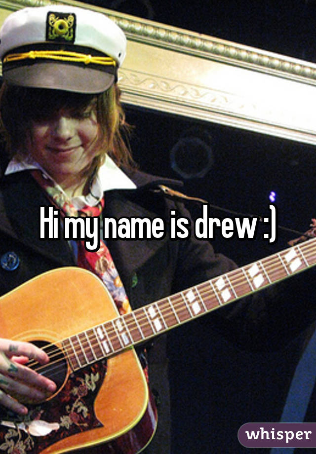 Hi my name is drew :)