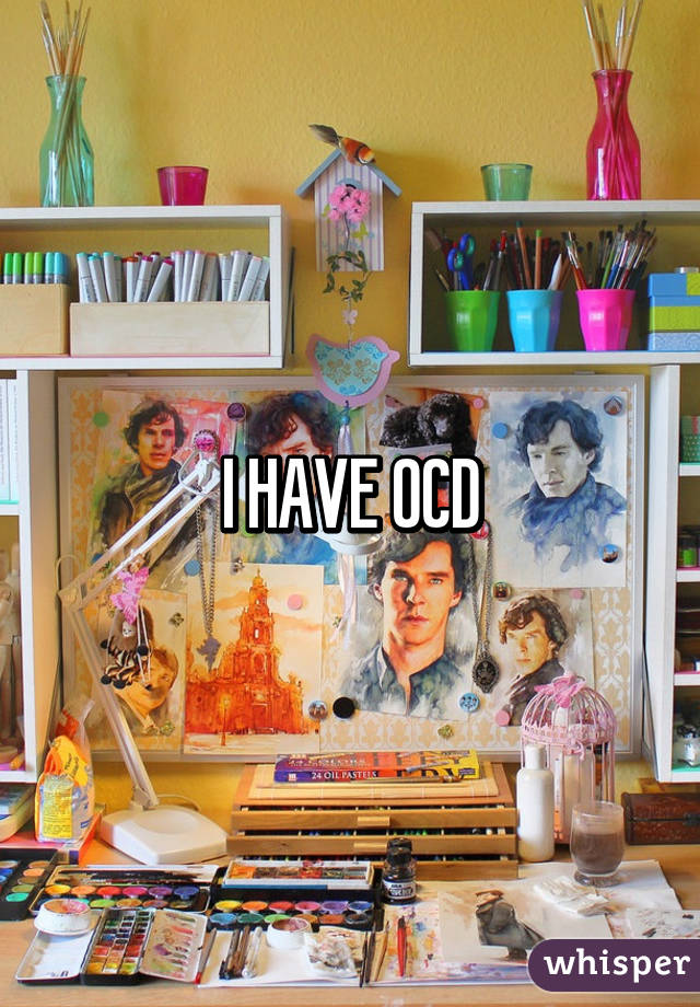 I HAVE OCD