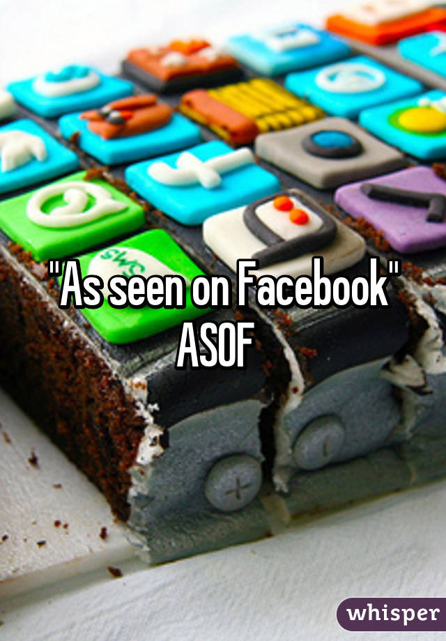 "As seen on Facebook"
ASOF  