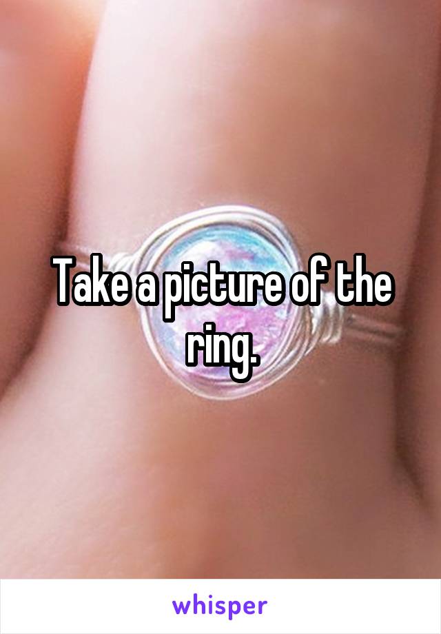 Take a picture of the ring.