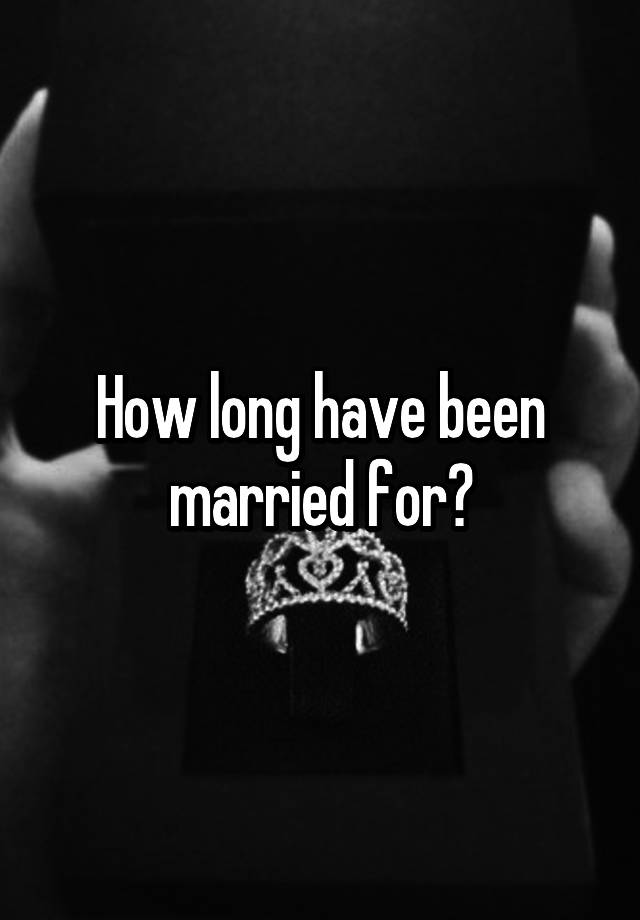 how-long-have-been-married-for