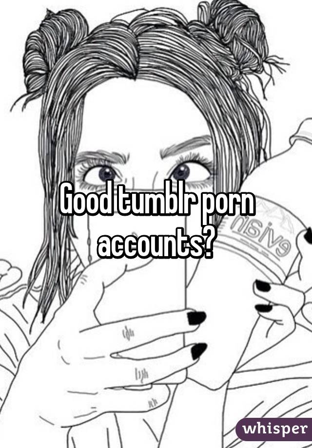 Good tumblr porn accounts?