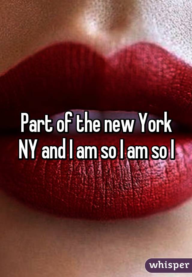 Part of the new York NY and I am so I am so I