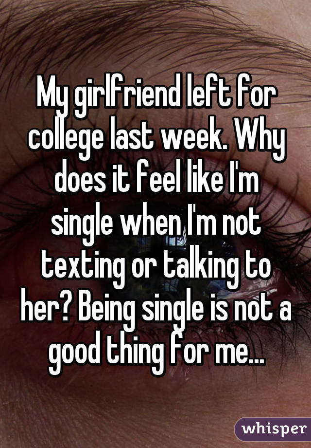 my-girlfriend-left-for-college-last-week-why-does-it-feel-like-i-m