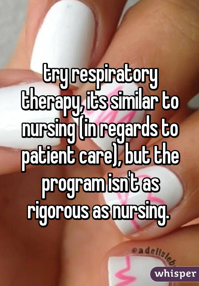 try respiratory therapy, its similar to nursing (in regards to patient care), but the program isn't as rigorous as nursing. 