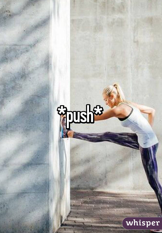 *push* 