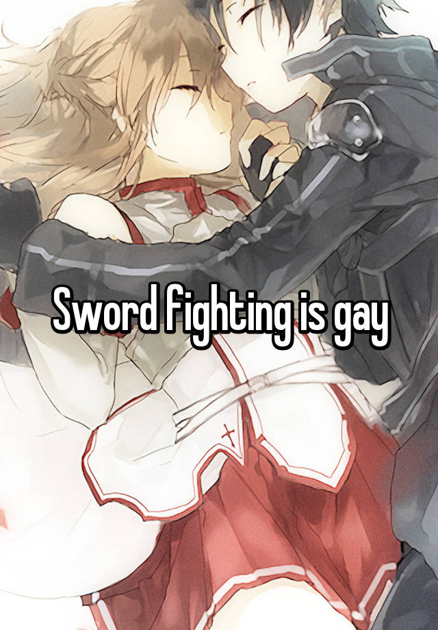 Sword Fighting Is Gay 