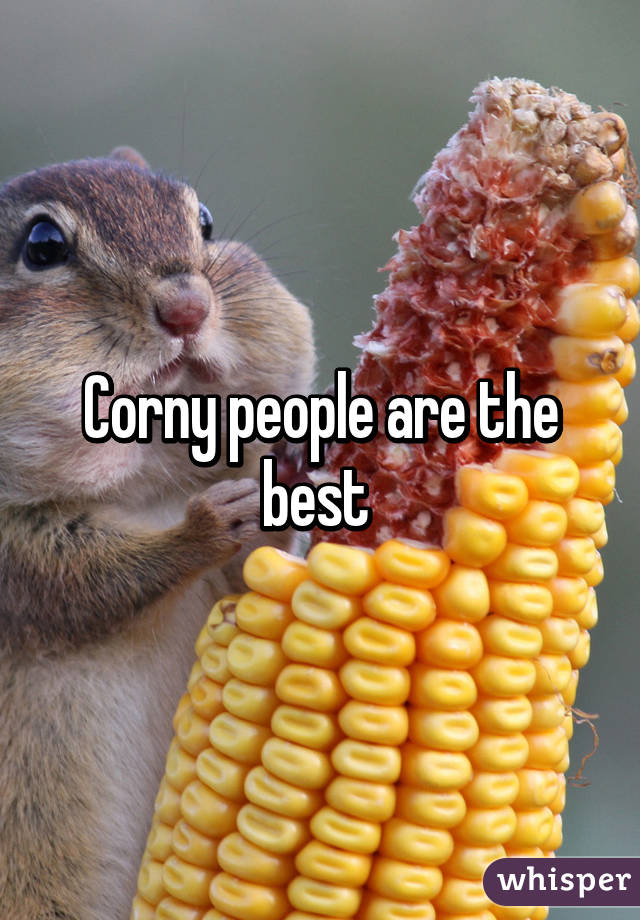Corny people are the best 