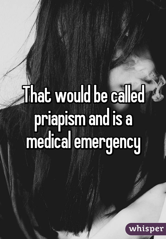 That would be called priapism and is a medical emergency