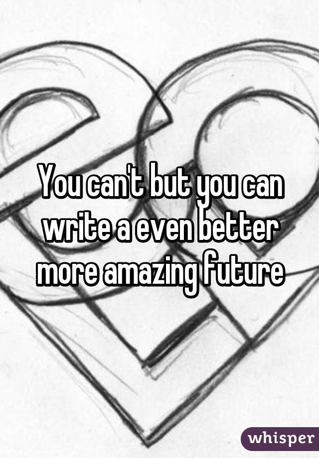 You can't but you can write a even better more amazing future