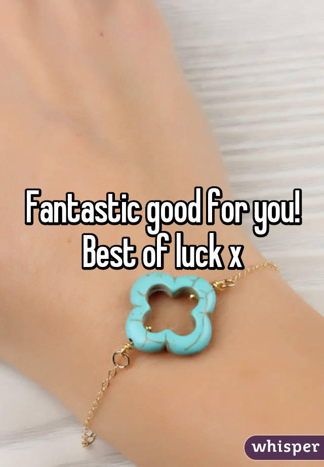 Fantastic good for you! Best of luck x