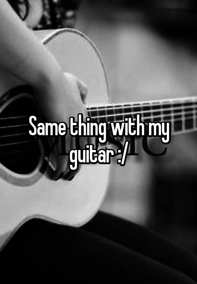 same-thing-with-my-guitar