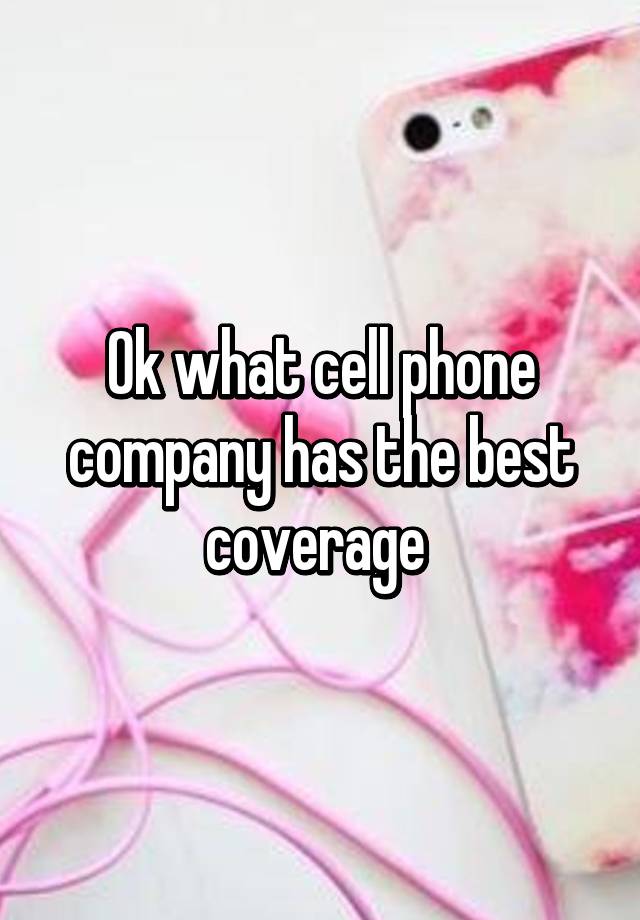 ok-what-cell-phone-company-has-the-best-coverage