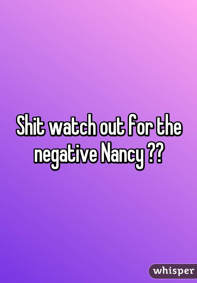 Shit watch out for the negative Nancy 👐👆